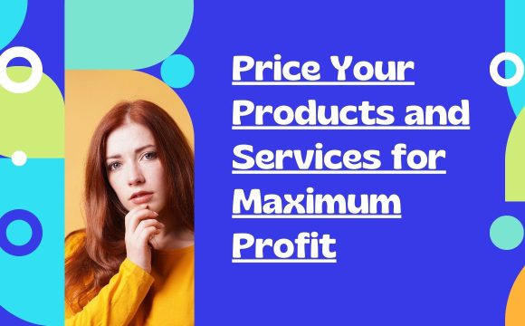 Price Your Products and Services for Maximum Profit